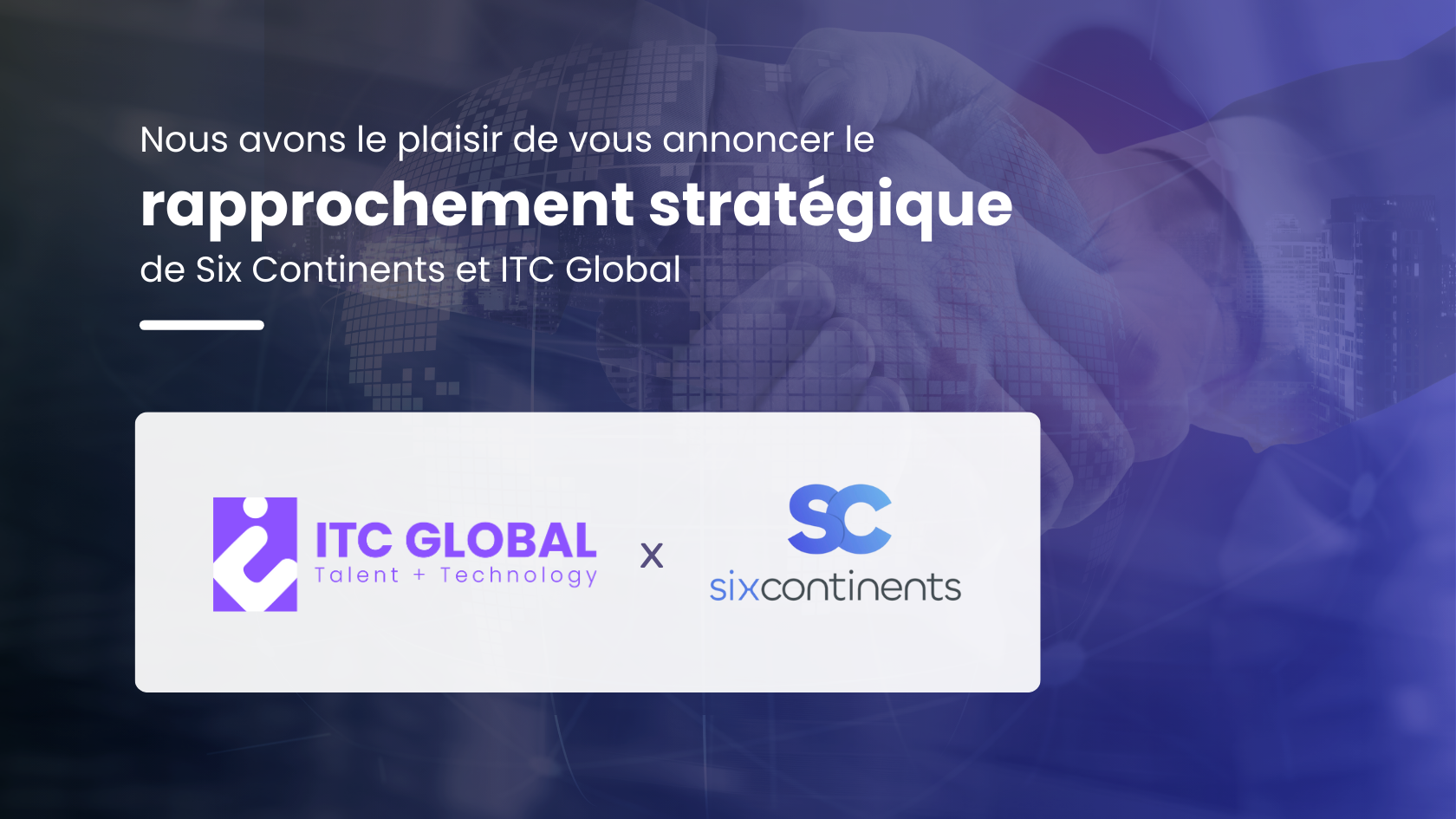 Six Continents et ITC Global unissent leurs forces dans un paysage linguistique dynamisé par l’IA